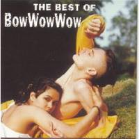 Bow Wow Wow : The Best of Bow Wow Wow Bow Wow Wow : The Best of Bow Wow Wow